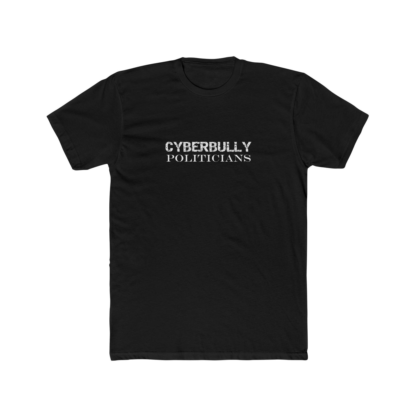 Unisex/Men's Cyberbully Politicians - Bold Statement Shirt for Activists
