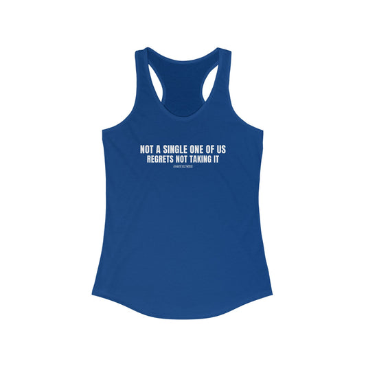 Empowering Women's Racerback Tank - "Not a Single One of Us Regrets Not Taking It" - Fitness, Workout, Summer, Casual Wear, Gift
